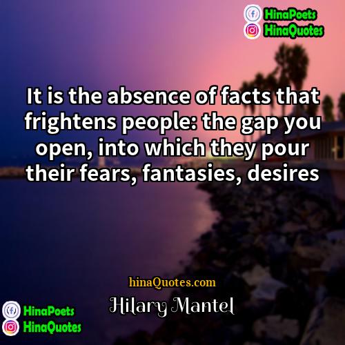 Hilary Mantel Quotes | It is the absence of facts that